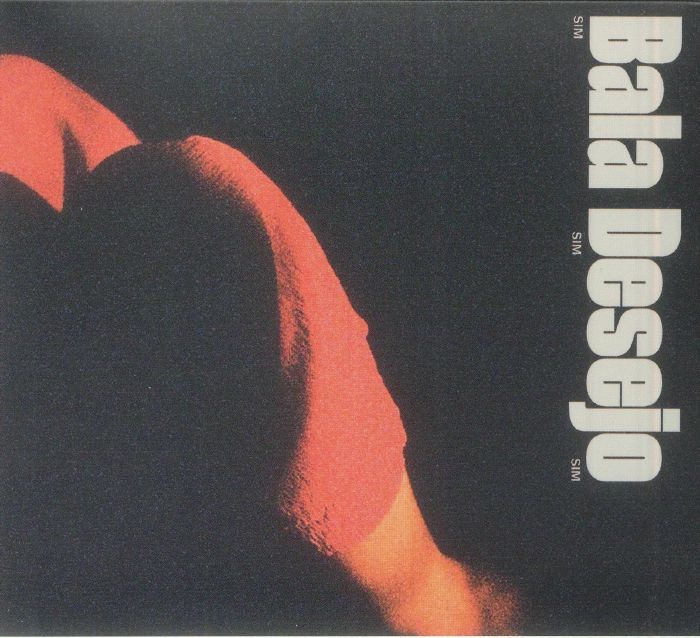 BALA DESEJO - Sim Sim Sim (reissue)