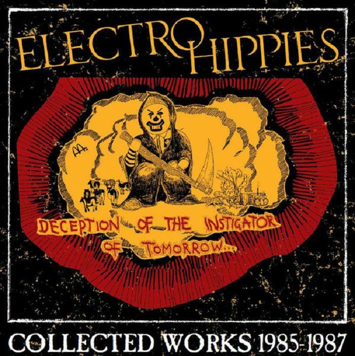ELECTRO HIPPIES - Deception Of The Instigator Of Tomorrow: Collected Works 1985-1987