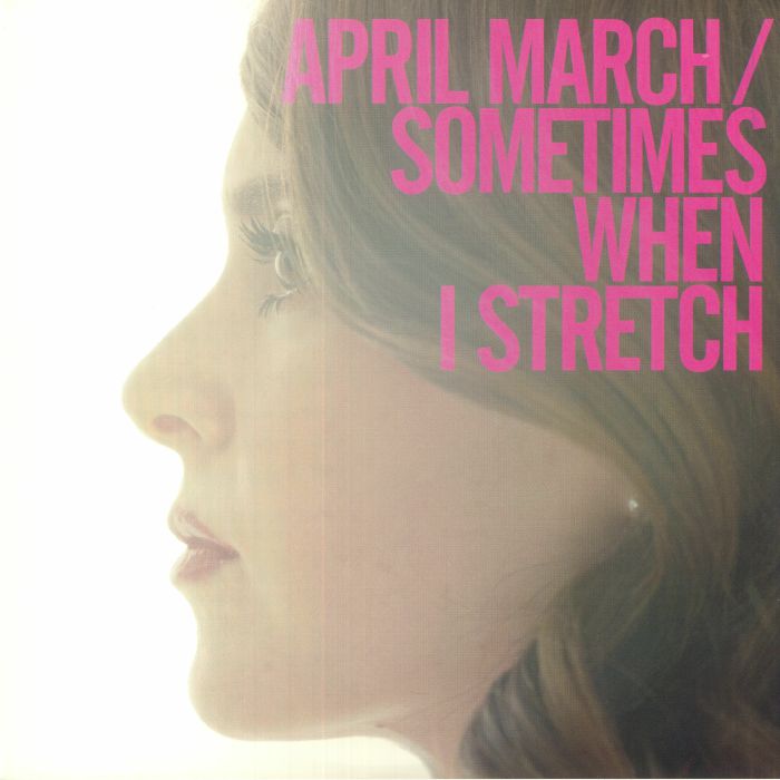 APRIL MARCH - Sometimes When I Stretch