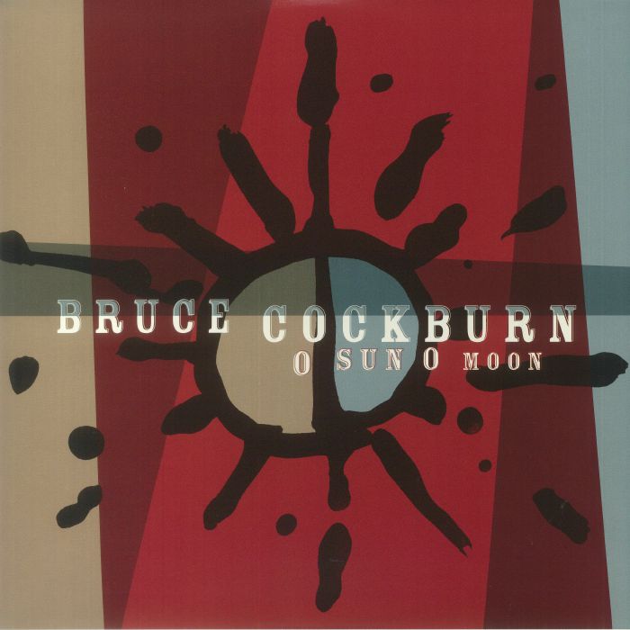 COCKBURN, Bruce - O Sun O Moon