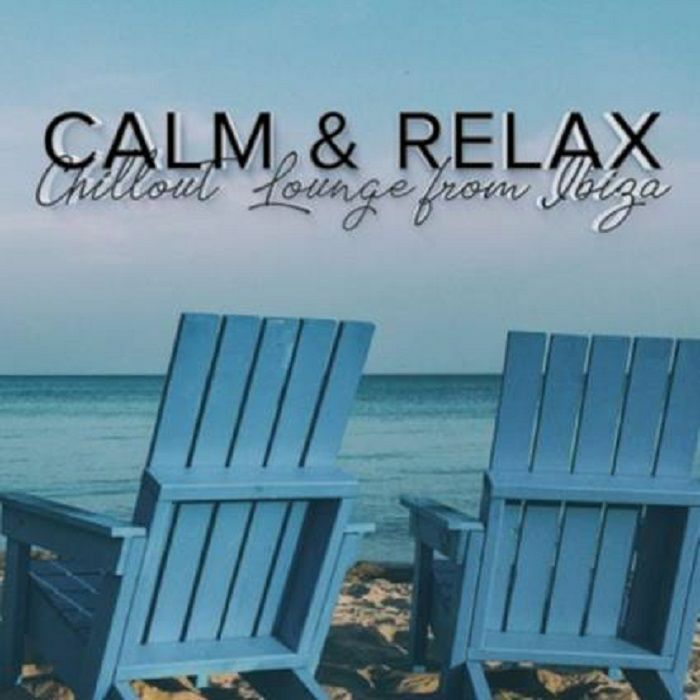 VARIOUS - Calm & Relax Chill Out Lounge From Ibiza