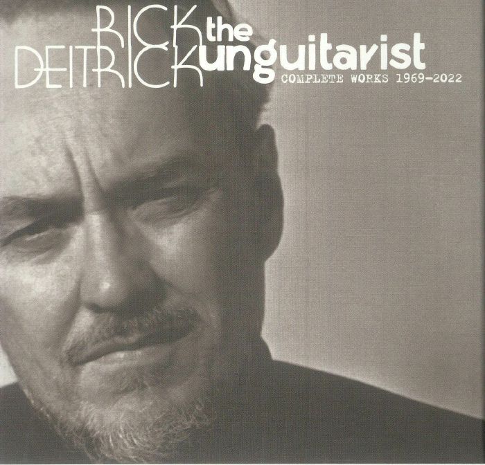 DEITRICK, Rick - The Unguitarist: Complete Works 1969-2022