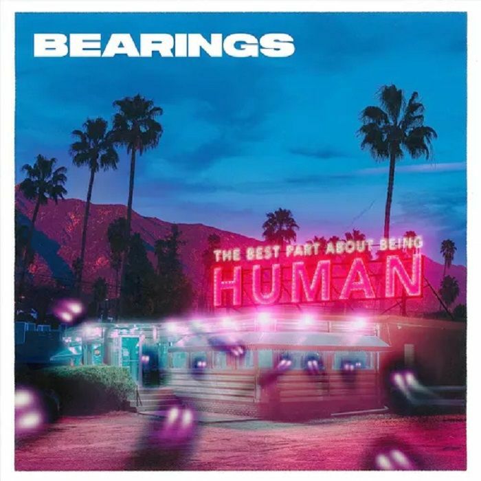 BEARINGS - The Best Part About Being Human