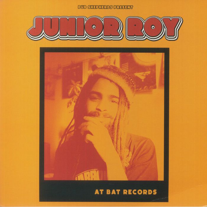 JUNIOR ROY/DUB SHEPHARDS - Junior Roy At Bat Records