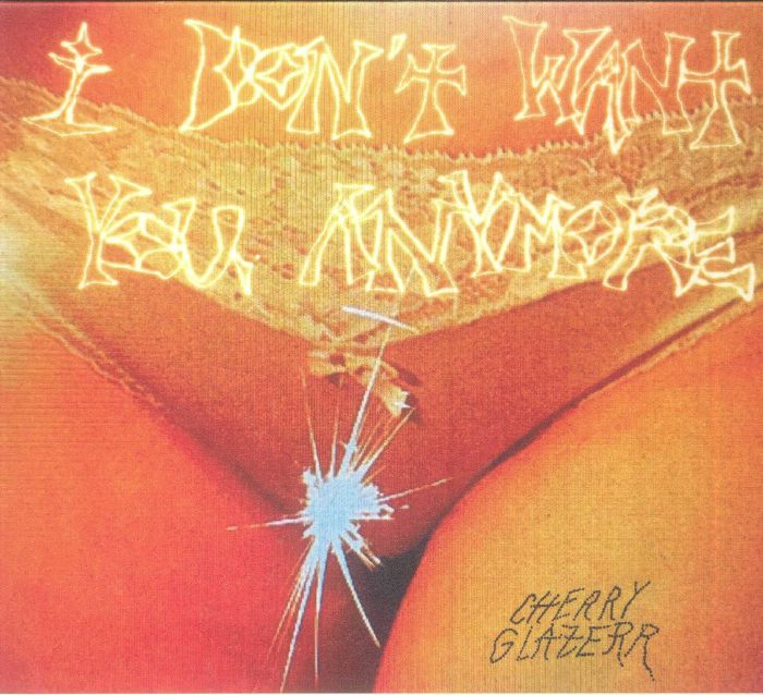 CHERRY GLAZERR - I Don't Want You Anymore