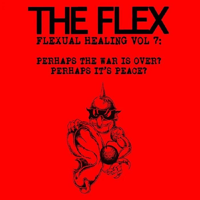 FLEX, The - Flexual Healing Vol 7: Perhaps The War Is Over? Perhaps It's Peace?