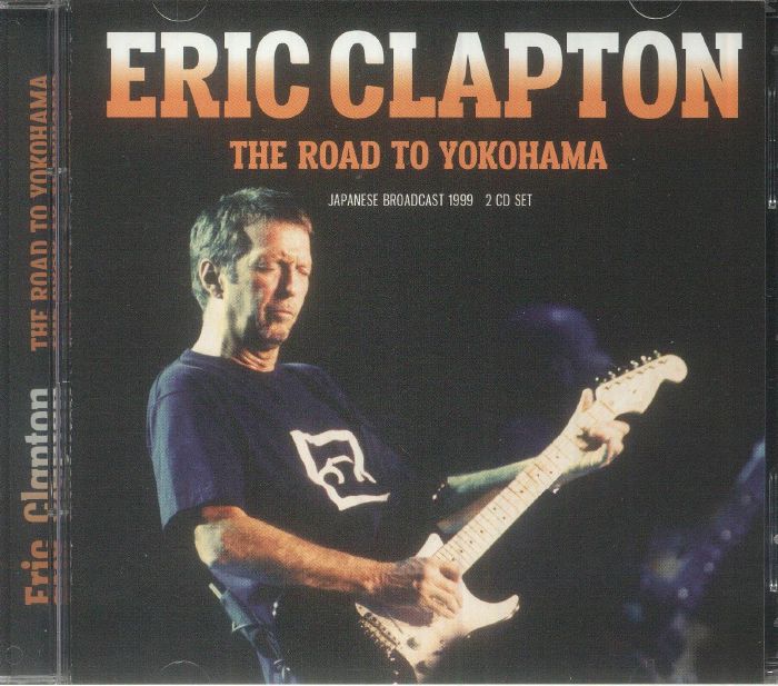 Eric CLAPTON - The Road To Yokohama: Japanese Broadcast 1999 CD at