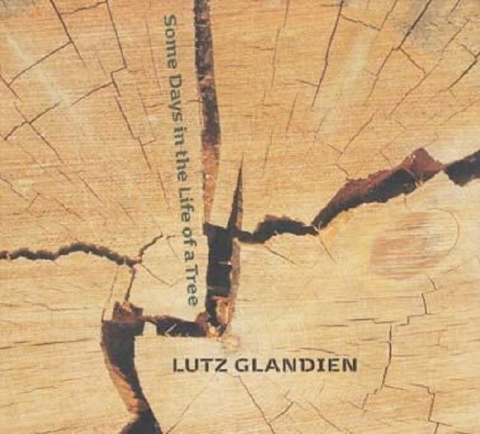 GLANDIEN, Lutz - Some Days In The Life Of A Tree