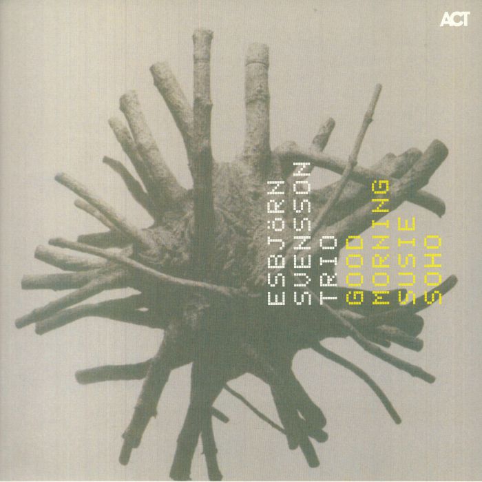 ESBJORN SVENSSON TRIO - Good Morning Susie Soho (reissue)
