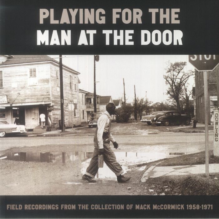 VARIOUS - Playing For The Man At The Door: Field Recordings From The Collection Of Mack McCormick 1958-1971