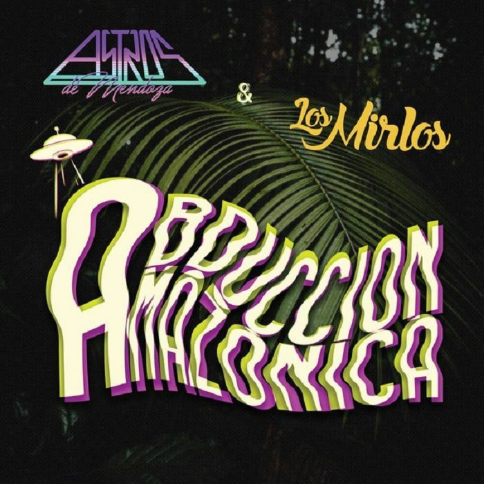 DE MENDOZA, Astros/LOS MIRLOS - Abduccion Amazonica
