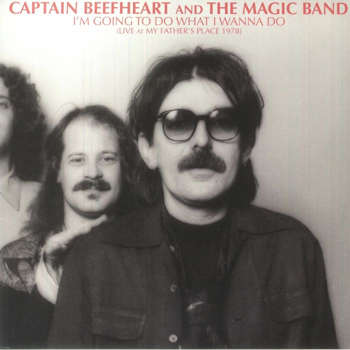 CAPTAIN BEEFHEART & THE MAGIC BAND - I'm Going To Do What I Wanna Do: Live At My Father's Place 1978