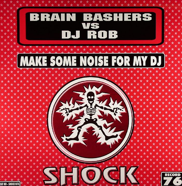 BRAINBASHERS vs DJ ROB - Make Some Noise For My DJ