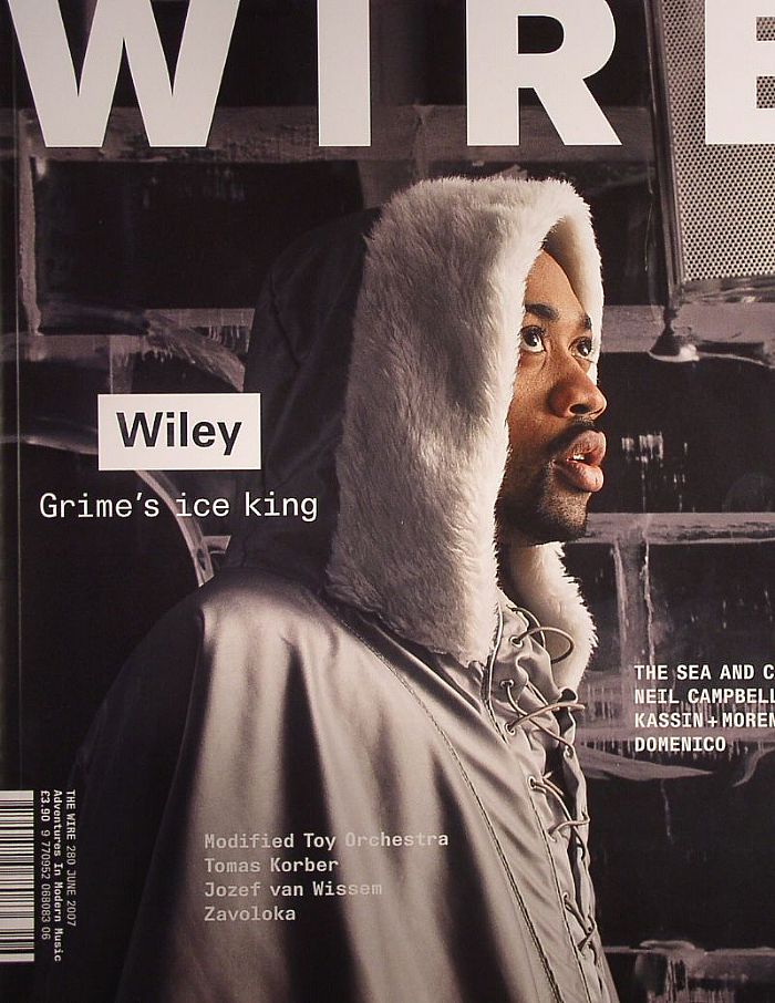 WIRE MAGAZINE - Wire Magazine June 2007: Issue 280 (feat Wiley, The Sea & Cake, Neil Campbell, Kassin, Moreno, Domenico + music reviews/event listings)