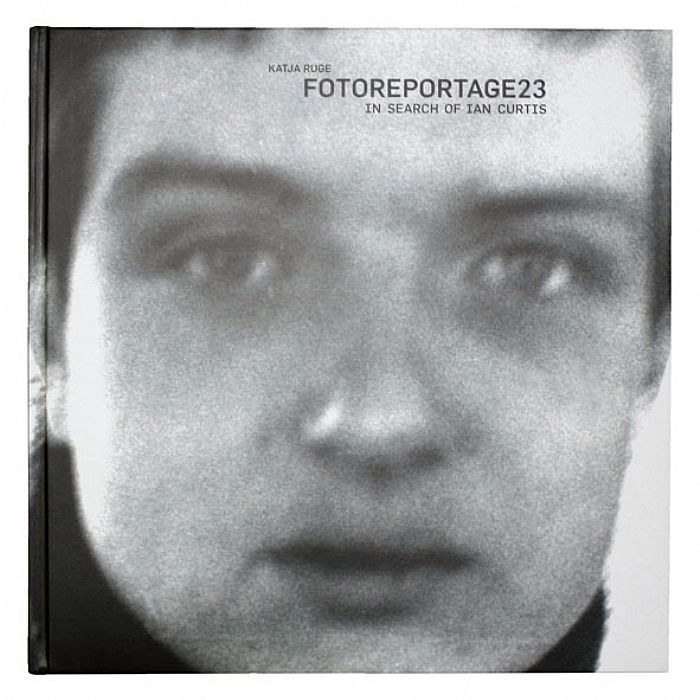 RUGE, Katja - Fotoreportage 23 - In Search Of Ian Curtis (144 pages, 76 photos and  english language text)