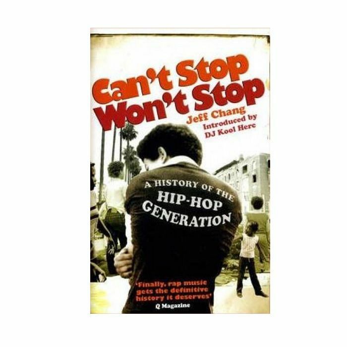 CHANG, Jeff - Can't Stop Won't Stop: A History Of The Hip Hop Generation