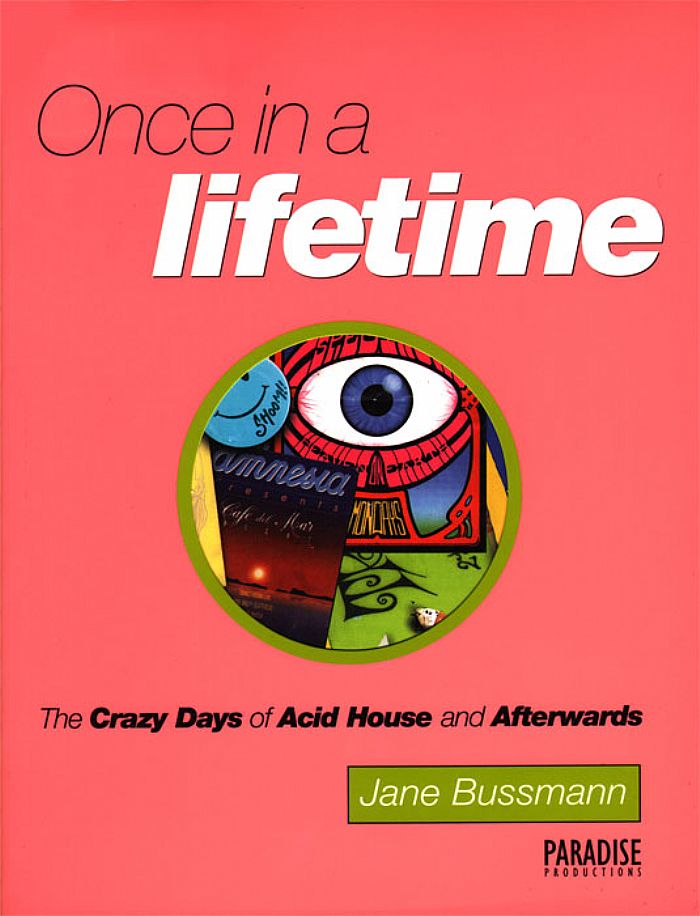 BUSSMANN, Jane - Once In A Lifetime: The Crazy Days Of Acid House & Afterwards