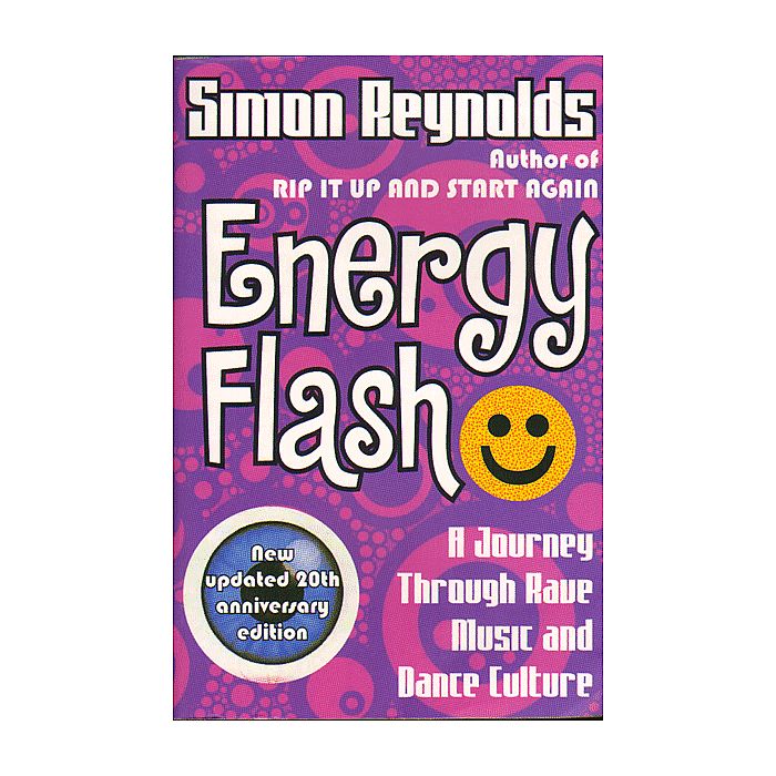 REYNOLDS, Simon - Energy Flash: A Journey Through Rave Music & Dance Culture