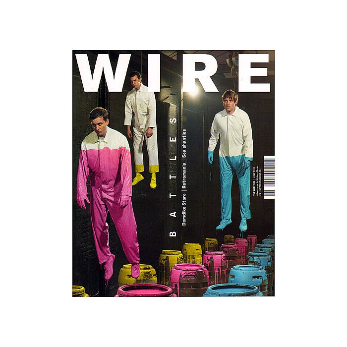 WIRE MAGAZINE - Wire Magazine June 2011 Issue #328 (feat Battles, Demdike Stare, Retromania, Sea Shanties & more)