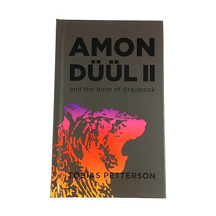 PETERSSON, Tobias - Amon Duul II:  And The Birth Of Krautrock 1968-1972