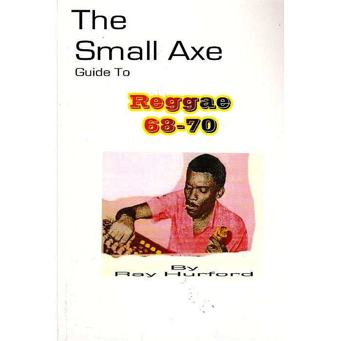 HURFORD, Ray - The Small Axe: Guide To Reggae: 68-70
