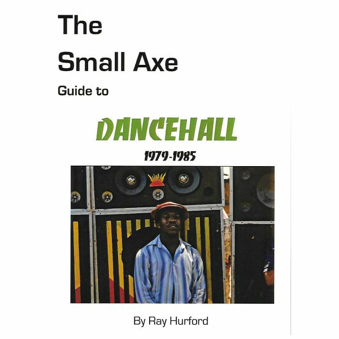 HURFORD, Ray - The Small Axe Guide To Dancehall (1979-1985)