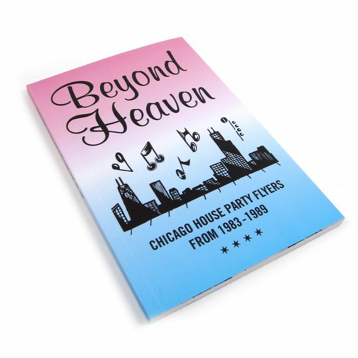 JOHNSON, Brandon - Beyond Heaven: Chicago House Party Flyers From 1983-1989