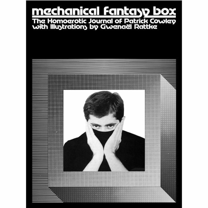 COWLEY, Patrick - Mechanical Fantasy Box: The Homoerotic Journals Of Patrick Cowley