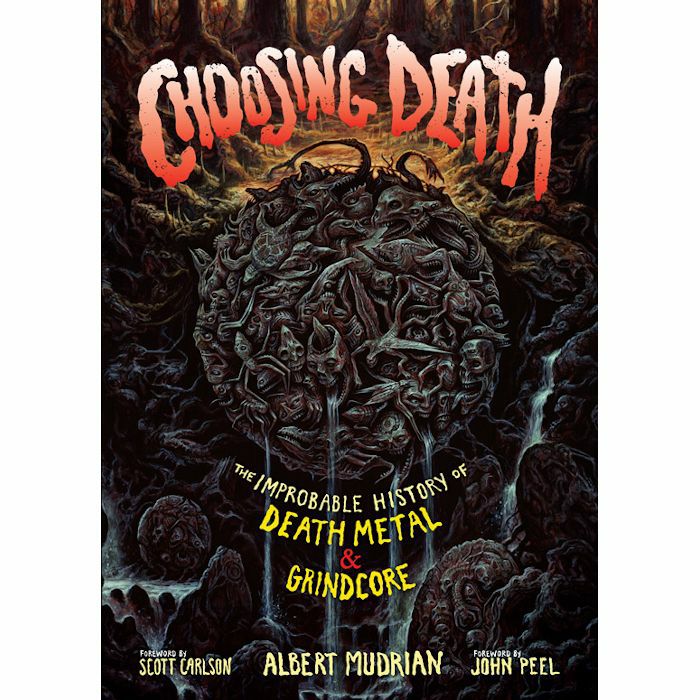 MUDRIAN, Albert - Choosing Death: The Improbable History Of Death Metal & Grindcore (by Albert Mudrian)