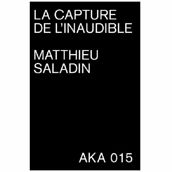 SALADIN, Matthieu - La Capture De L'inaudible by Matthieu Saladin