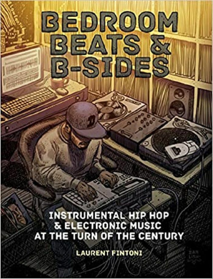 FINTONI, Laurent - Bedroom Beats & B-sides: Instrumental Hip Hop & Electronic Music At The Turn Of The Century, by Laurent Fintoni