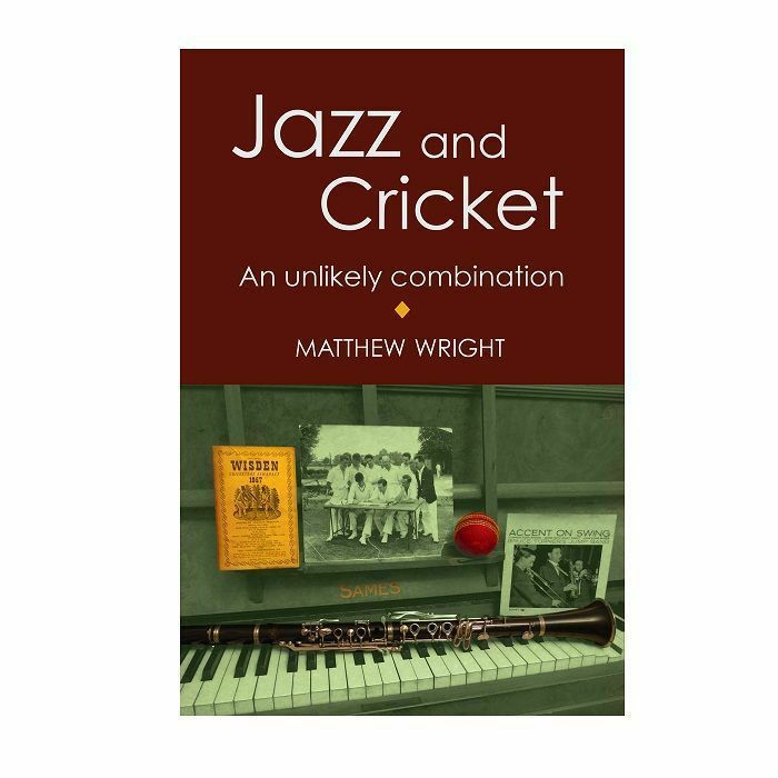 WRIGHT, Matthew - Jazz & Cricket: An Unlikely Combination, by Matthew Wright