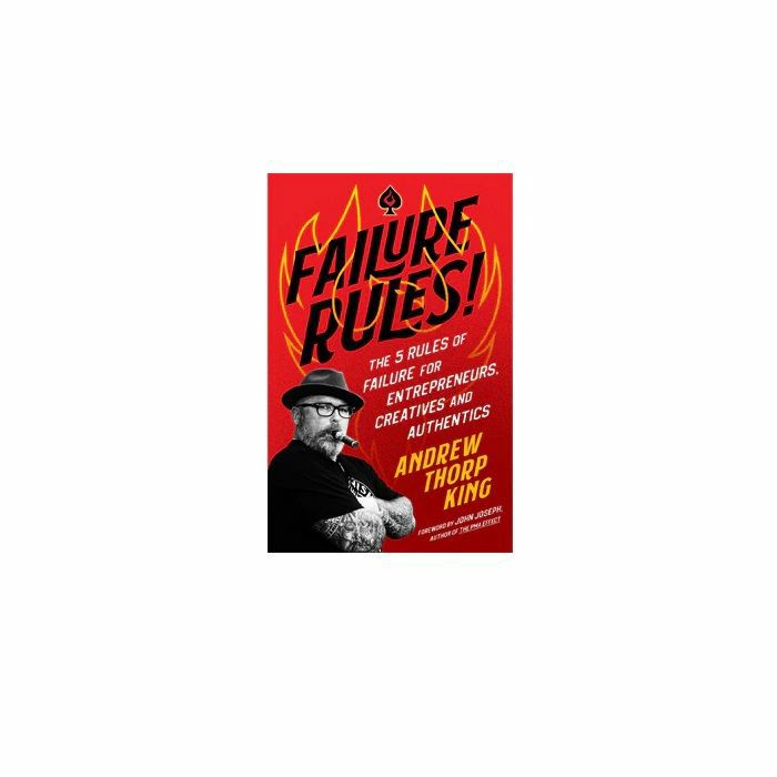 KING, Andrew Thorp - Failure Rules: The 5 Rules Of Failure For Entrepeneurs Creatives & Authentics by Andrew Thorp King